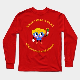 hotter than a bowl of macaroni and cheese Long Sleeve T-Shirt